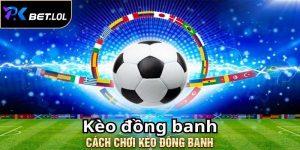 Cách chơi kèo đồng banh
